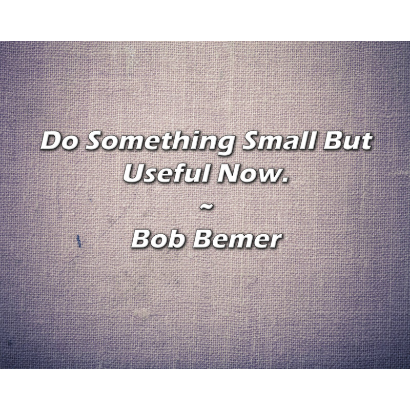 Citation de Bob Bemer: Do quelque chose de petit mais utile maintenant., H 26 po x l 32 po