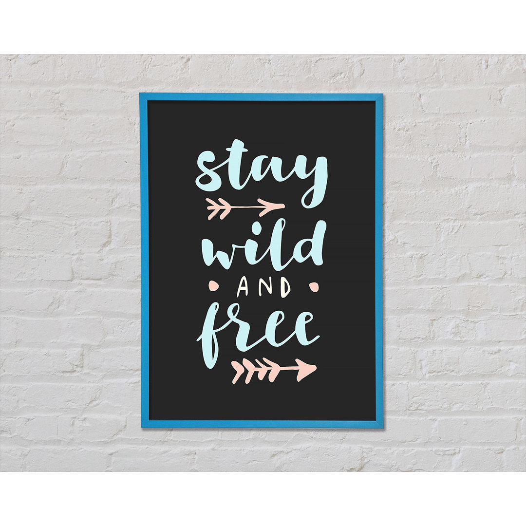 Stay Wild And Free Gerahmter Druck Wandkunst