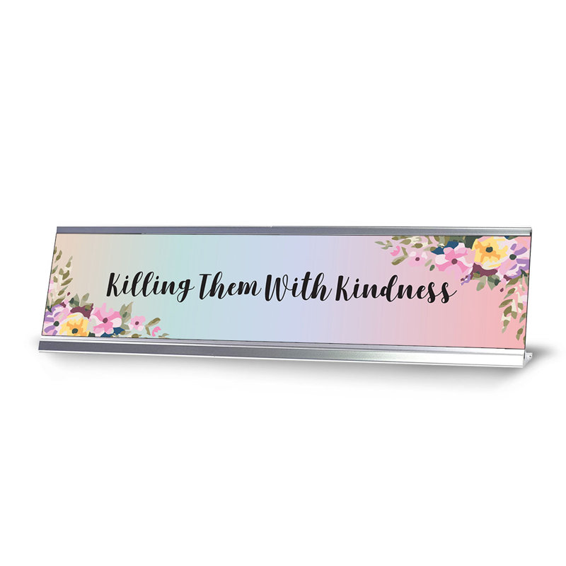 Enseigne de bureau «Killing Them with Kindness»