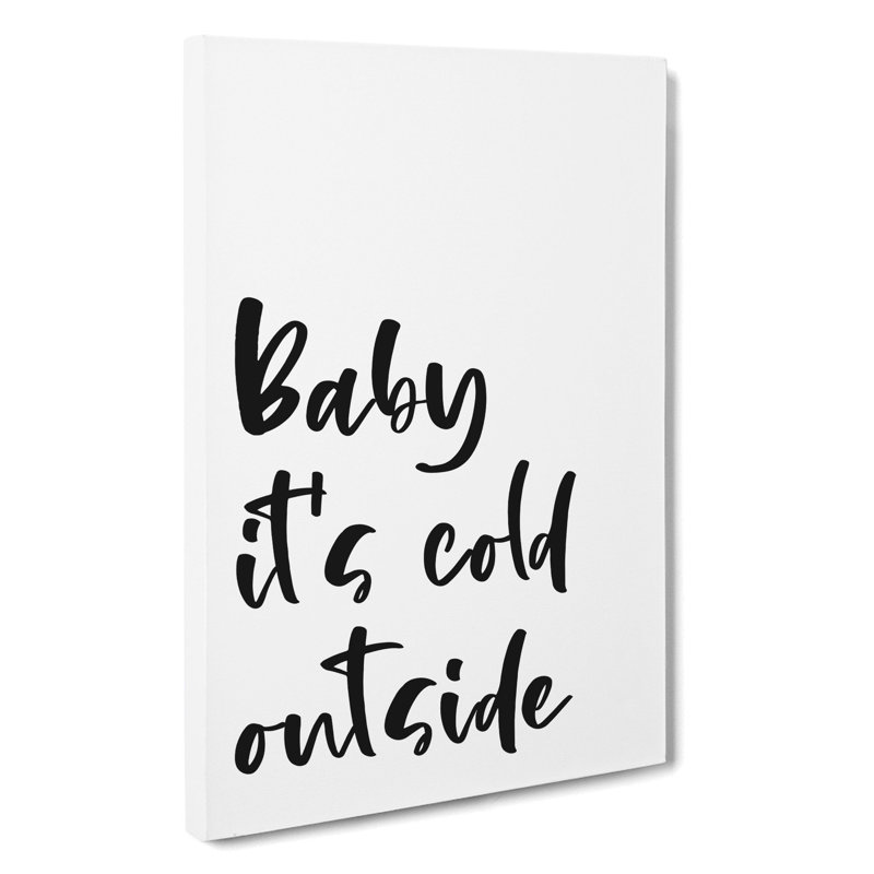 Baby Its Cold - Wrapped Canvas, 91cm H x 60cm W x 3cm D