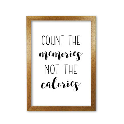 Count The Memories Not The Calories - Print