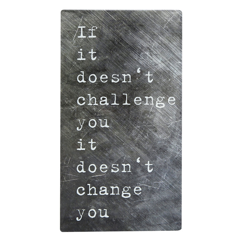 If It Doesn't Challenge You It Doesn't Change You Inspirational Metal Wall Sign