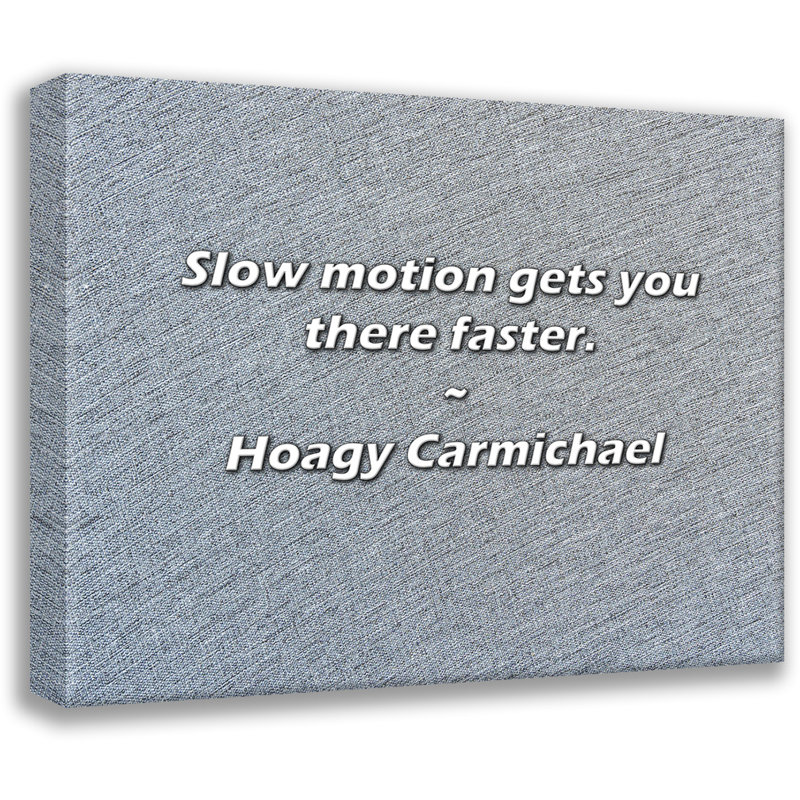 Hoagy Carmichael Citation: Le mouvement lent vous permet d'y arriver plus rapidement., H 26 po x l 32 po