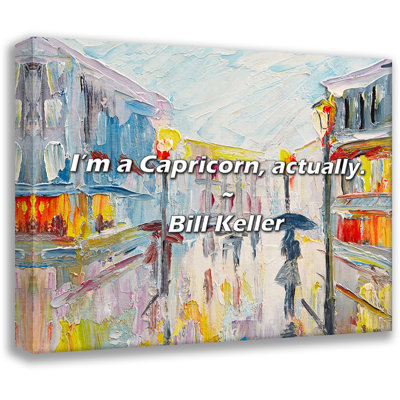 Bill Keller Quote: I’m a Capricorn, actually.