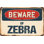 Beware of Zebra Sign