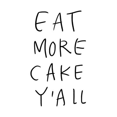 " Eat More Cake "