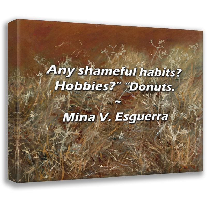 Citation de Mina V. Esguerra: Des habitudes honteuses? Passe-temps? - Beignes., H 15 po x l 18 po