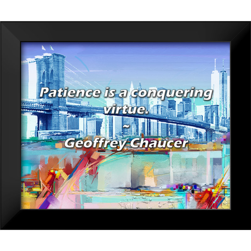 Geoffrey Chauer Citation: La Patience est une vertu conquérante.