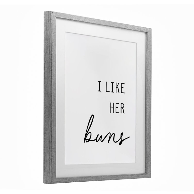 «Like Her Buns», reproduction sous verre encadrée, design par lettré et doublé, H 21 po x l 17 po, Cadre de ferme gris