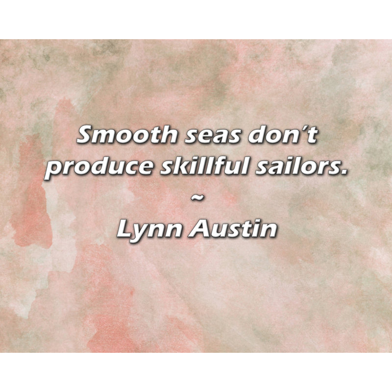 Lynn Austin Citation: Les mers douces ne produisent pas de marins habiles., H 20 po x l 24 po