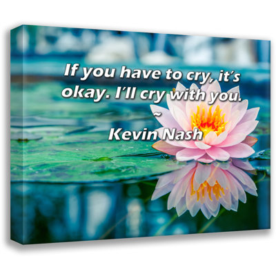 Citation artistique «Si vous devez pleurer, c'est bon. Je pleure avec vous.» Toile tendue par Kevin Nash Gallery