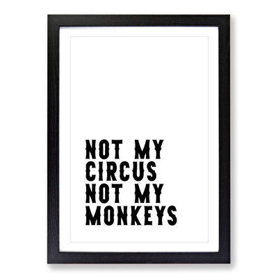 Not My Circus Not My Monkeys - Framed Print