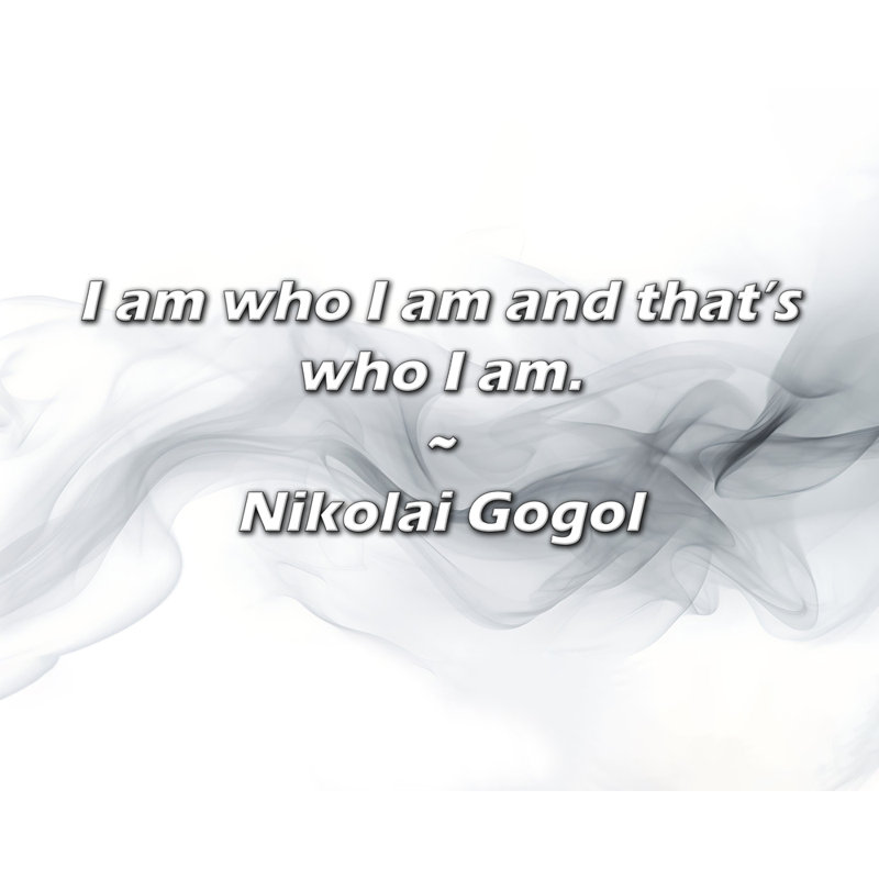 Nikolai Gogol Citation: «Je suis qui je suis et c'est qui je suis.