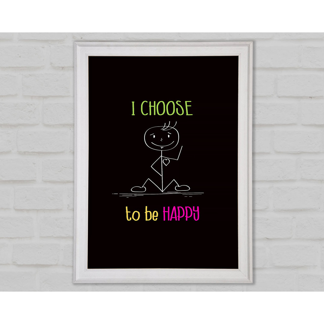 I Choose To Be Happy Gerahmter Druck