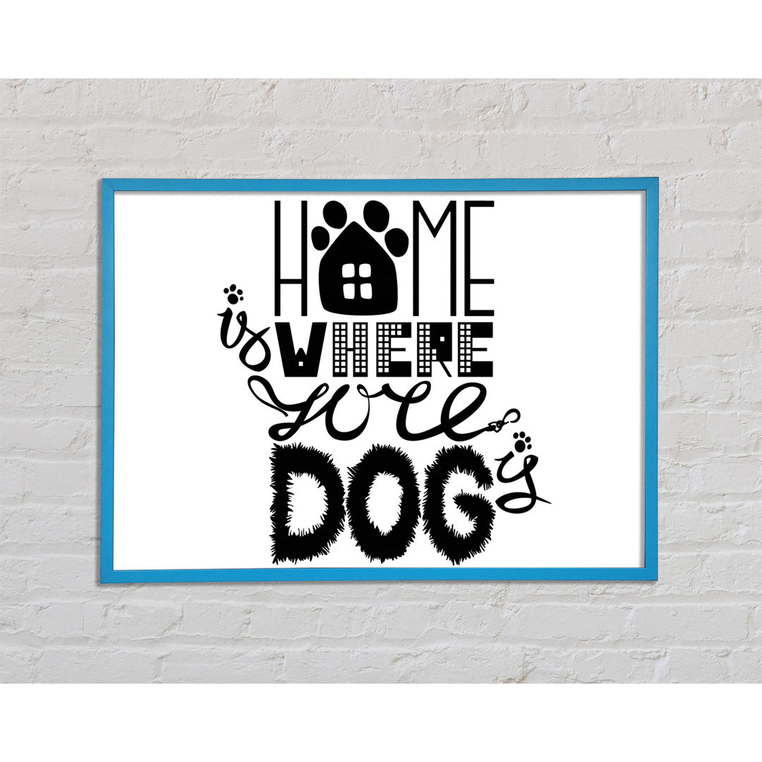 Home Is Where the Dog Is 2 - Einzelne Bilderrahmen Kunstdrucke