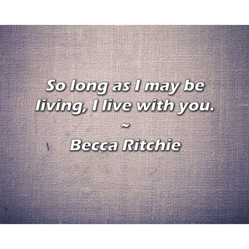 Citation de Becca Ritchie: Aussi longtemps que je vivrais, je vis avec vous., H 20 po x l 24 po