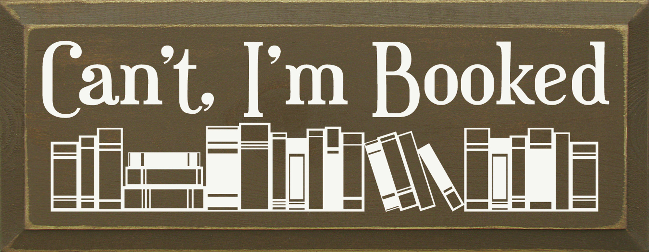 Trinx Wooden Sign - Can''t, I''m Booked (Image of Books) (Brown ...