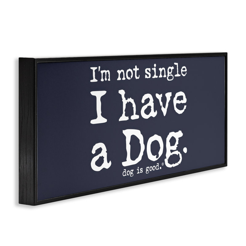 Not Single Have a Dog, estampe numérique de Dog Is Good bk-207, Giclée encadrée noir minuit, H 10 po x l 24 po