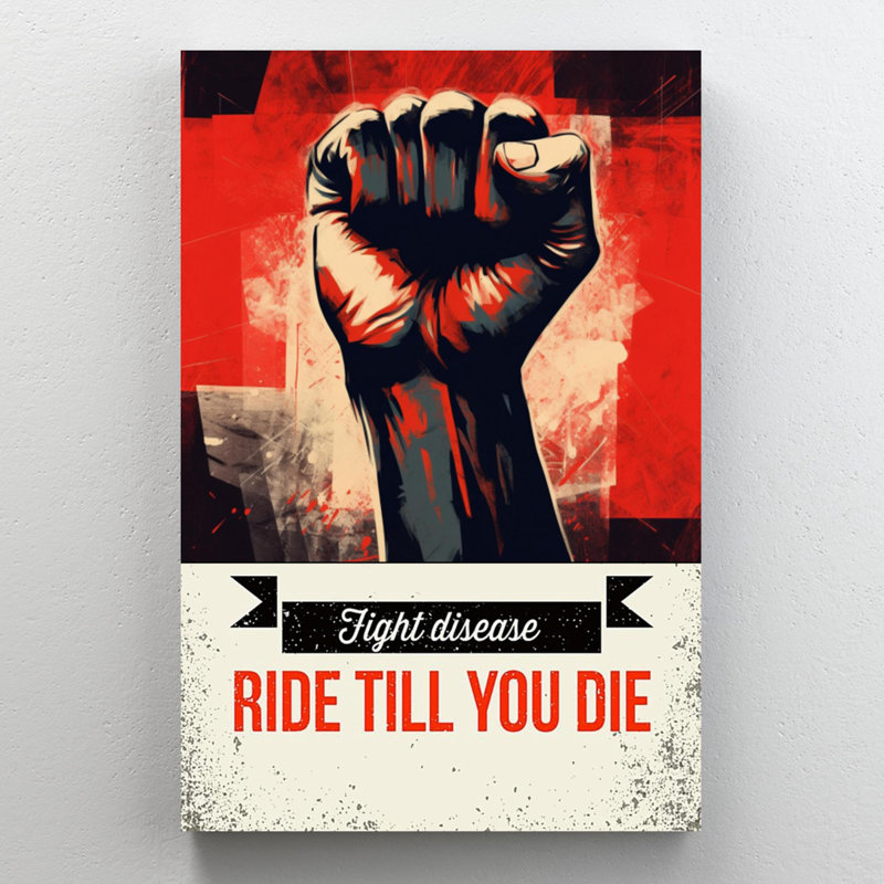 Fight Fight Disease Ride Till You Die, H 20 po x l 16 po x P 1,25 po