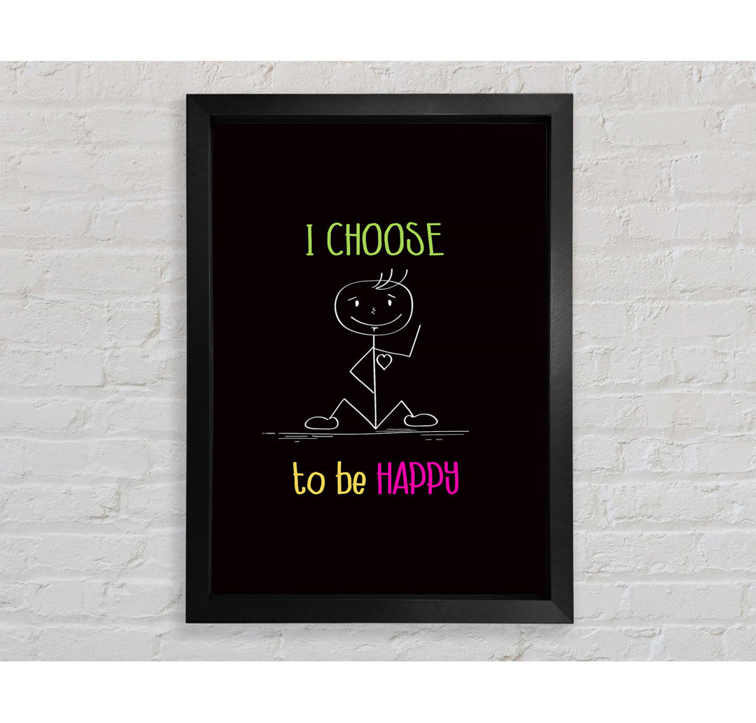 I Choose To Be Happy Gerahmter Druck