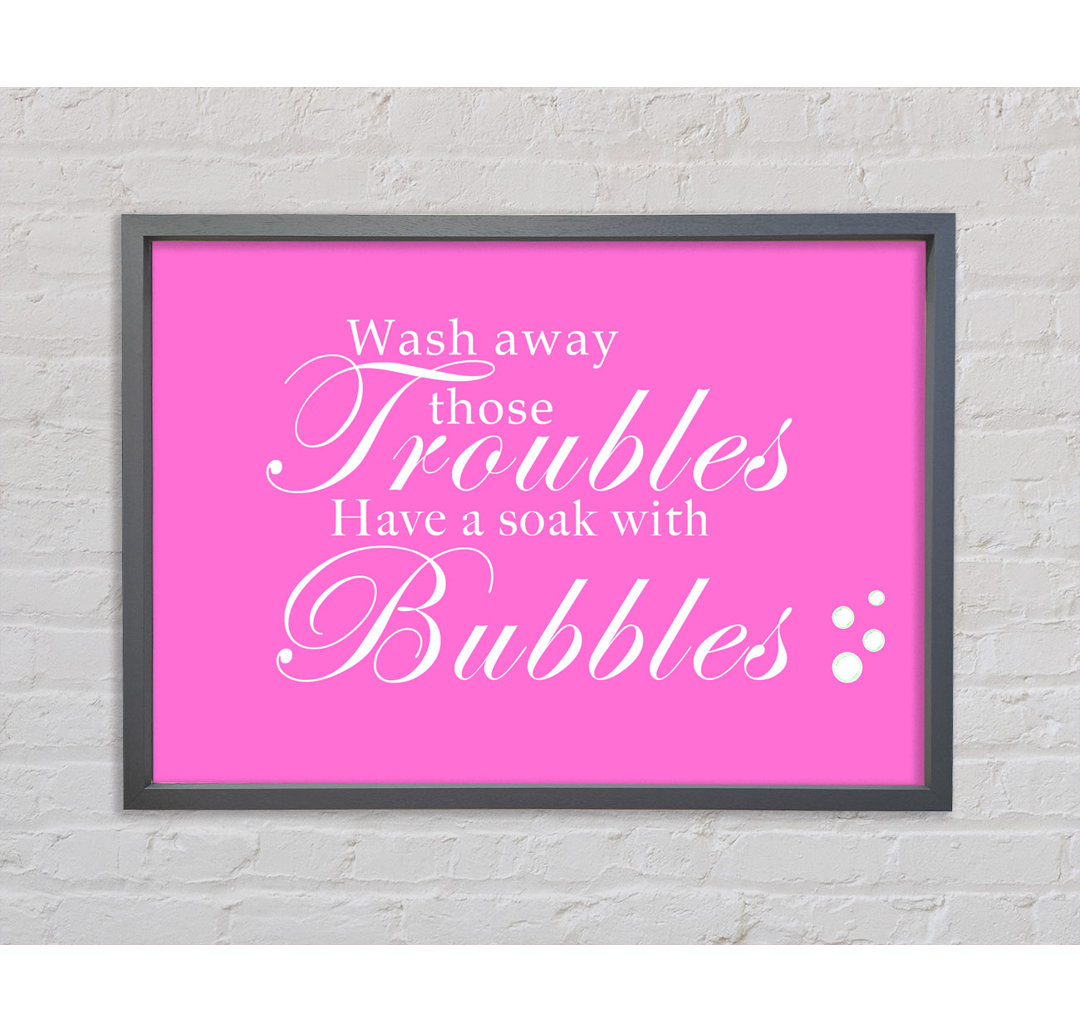 Badezimmer Zitat Wash Away Those Troubles Bubbles Beige Gerahmter Druck