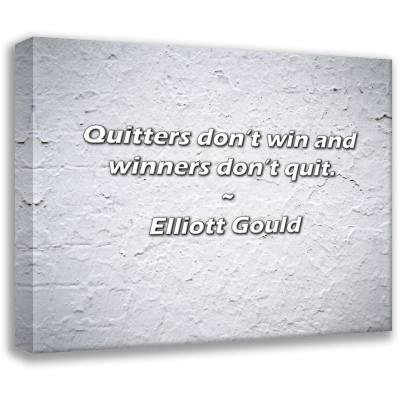 Citation d'Elliott Gould: Les renonceurs ne gagnent pas et les gagnants ne laissent pas tomber., H 26 po x l 32 po