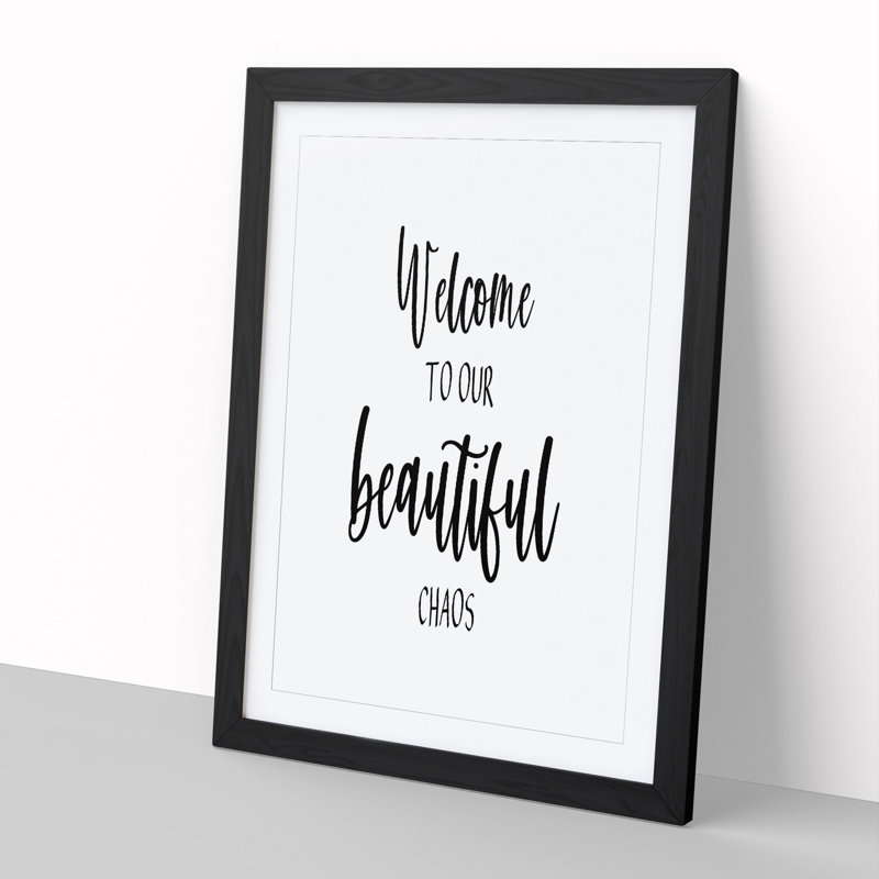Welcome to Our Beautiful Chaos - Framed Print, 48cm H x 36cm W x 2cm D, Black Framed