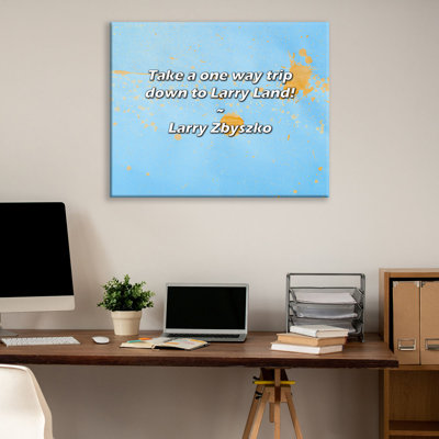 Artsy Quote "Take a one way trip down to Larry Land!" By Larry Zbyszko Gallery Wrapped Canvas