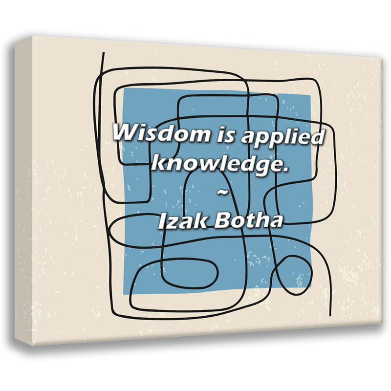 Izak Botha Quote: Wisdom is applied knowledge., 20" H x 24" W