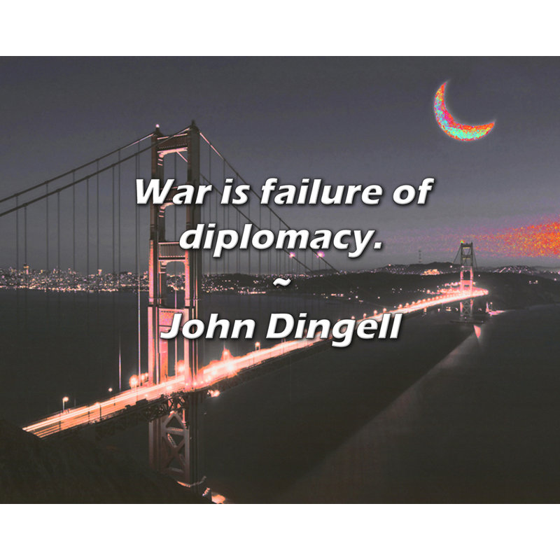 Citation de John Dingell: La guerre est un échec de la diplomatie.