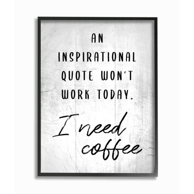 " Hilarious I Need Coffee Inspirational Joke Black White " by Marilyn Hageman