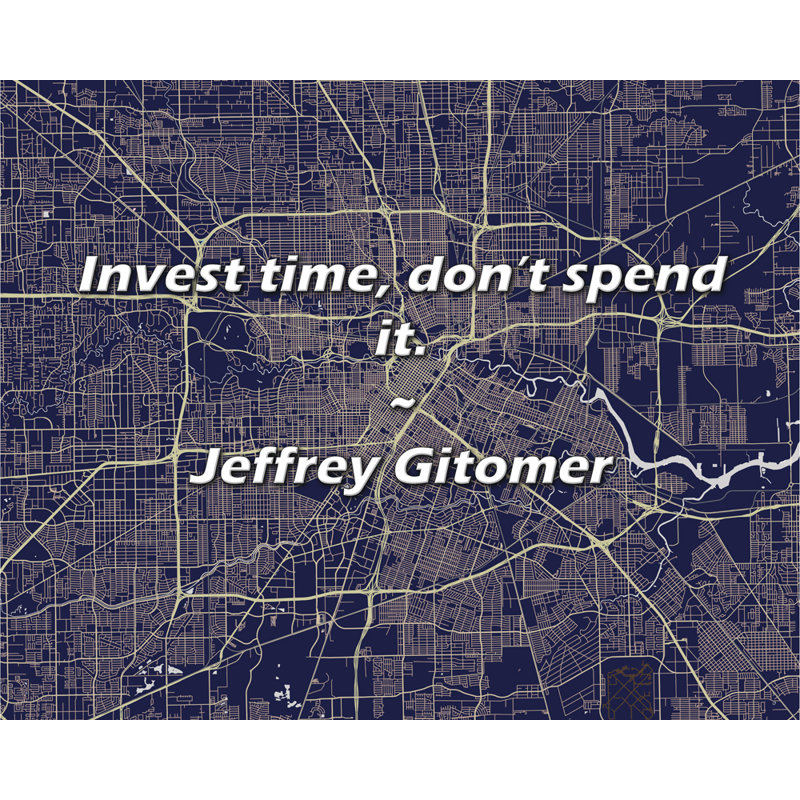 Jeffrey Gitomer Quote: Invest time, don’t spend it.