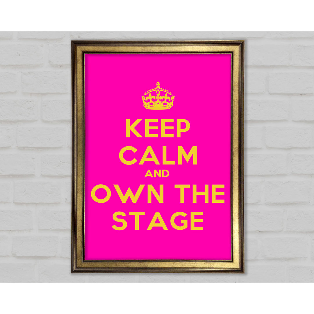 Keep Calm Own The Stage Gerahmter Druck