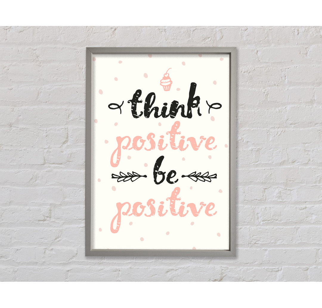 Think Positive Be Positive 1 - Einzelne Bilderrahmen Kunstdrucke auf Leinwand