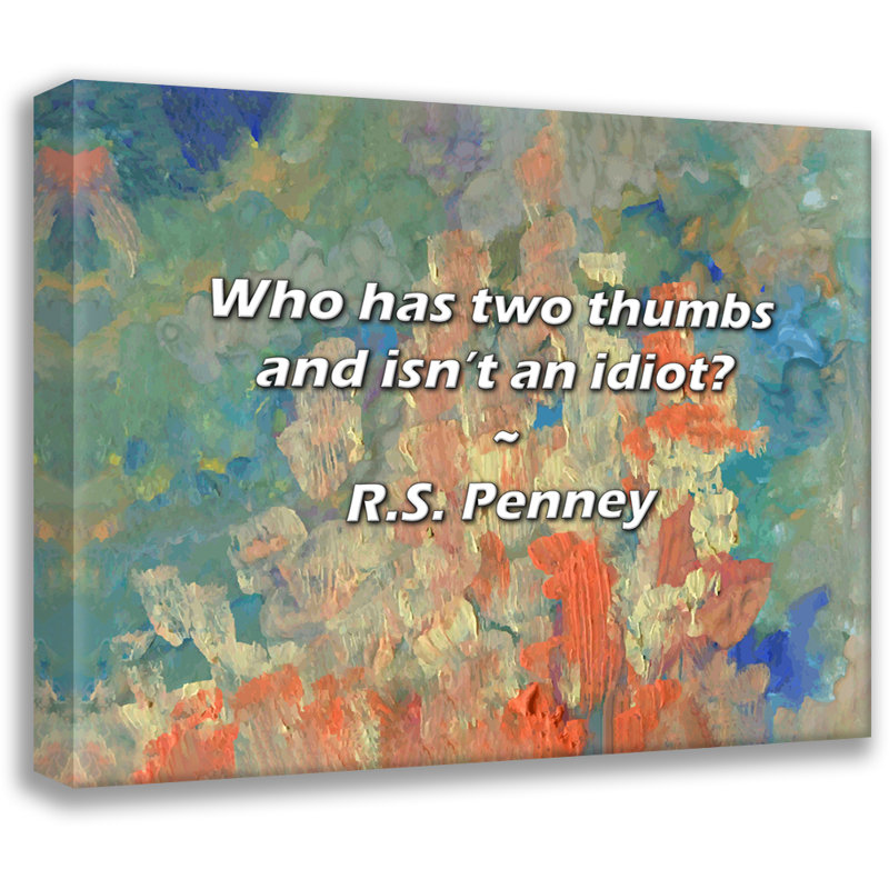 Artsy Quote "Who has two thumbs and isn’t an idiot?" By R.S. Penney Gallery Wrapped Canvas, 17" H x 24" W
