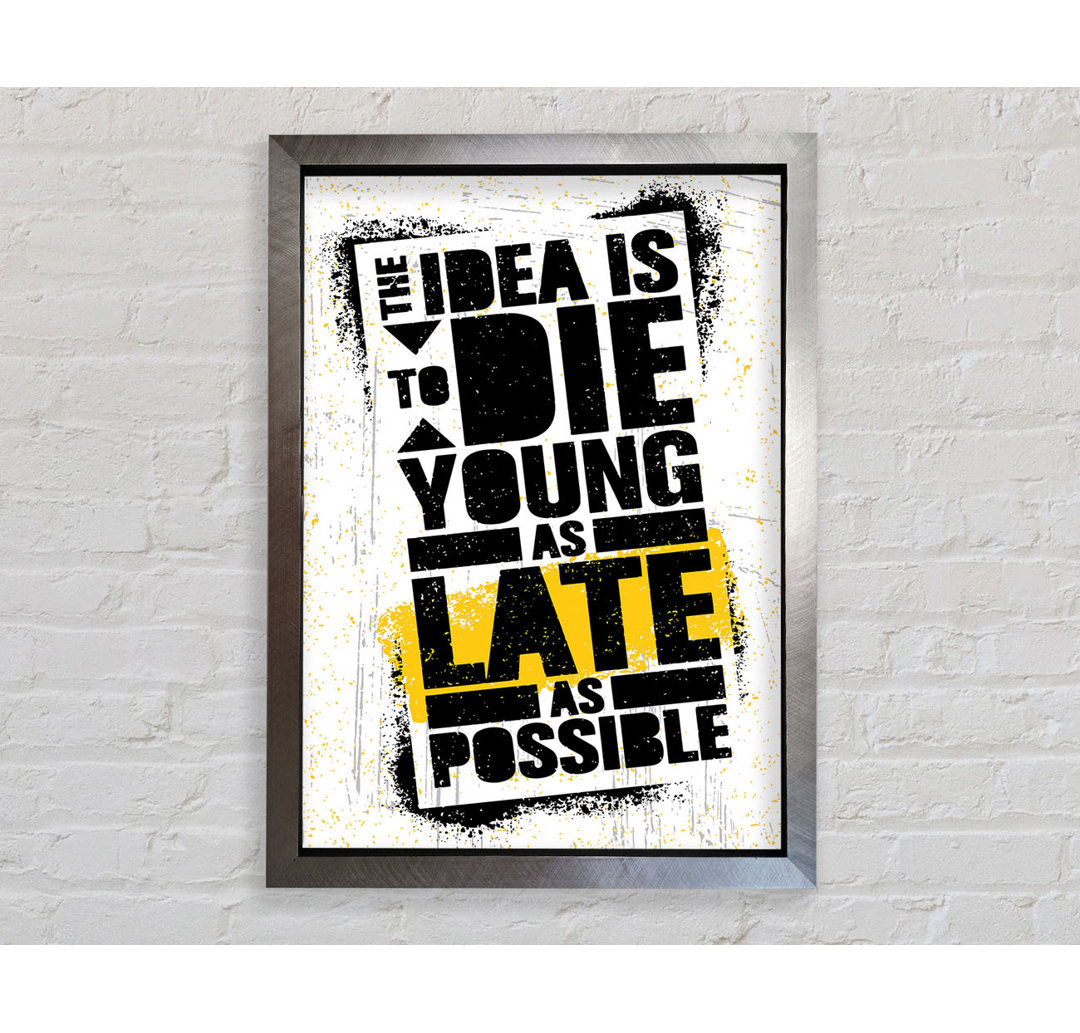 The Idea Is To Die Young Gerahmter Druck Wandkunst