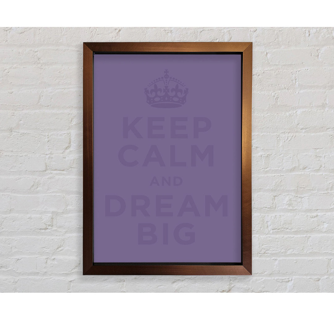 Keep Calm Dream Big Gerahmter Druck