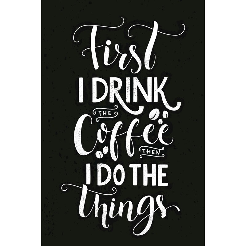Morsun First I Drink Coffee - Wrapped Canvas Print, 46cm H x 30cm W x 3.8cm D