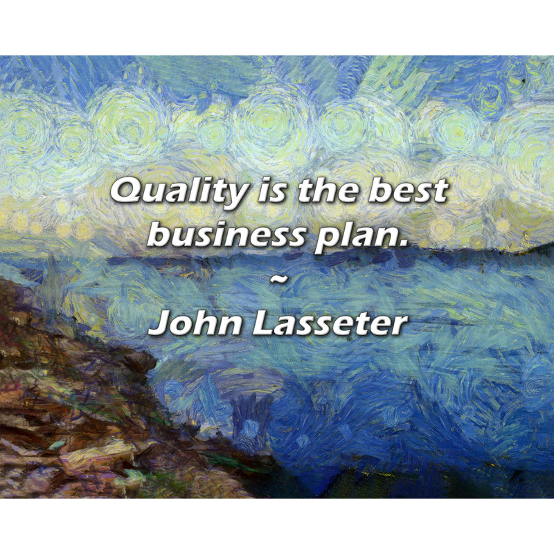John Lasseter Quote: Quality is the best business plan., 26" H x 32" W