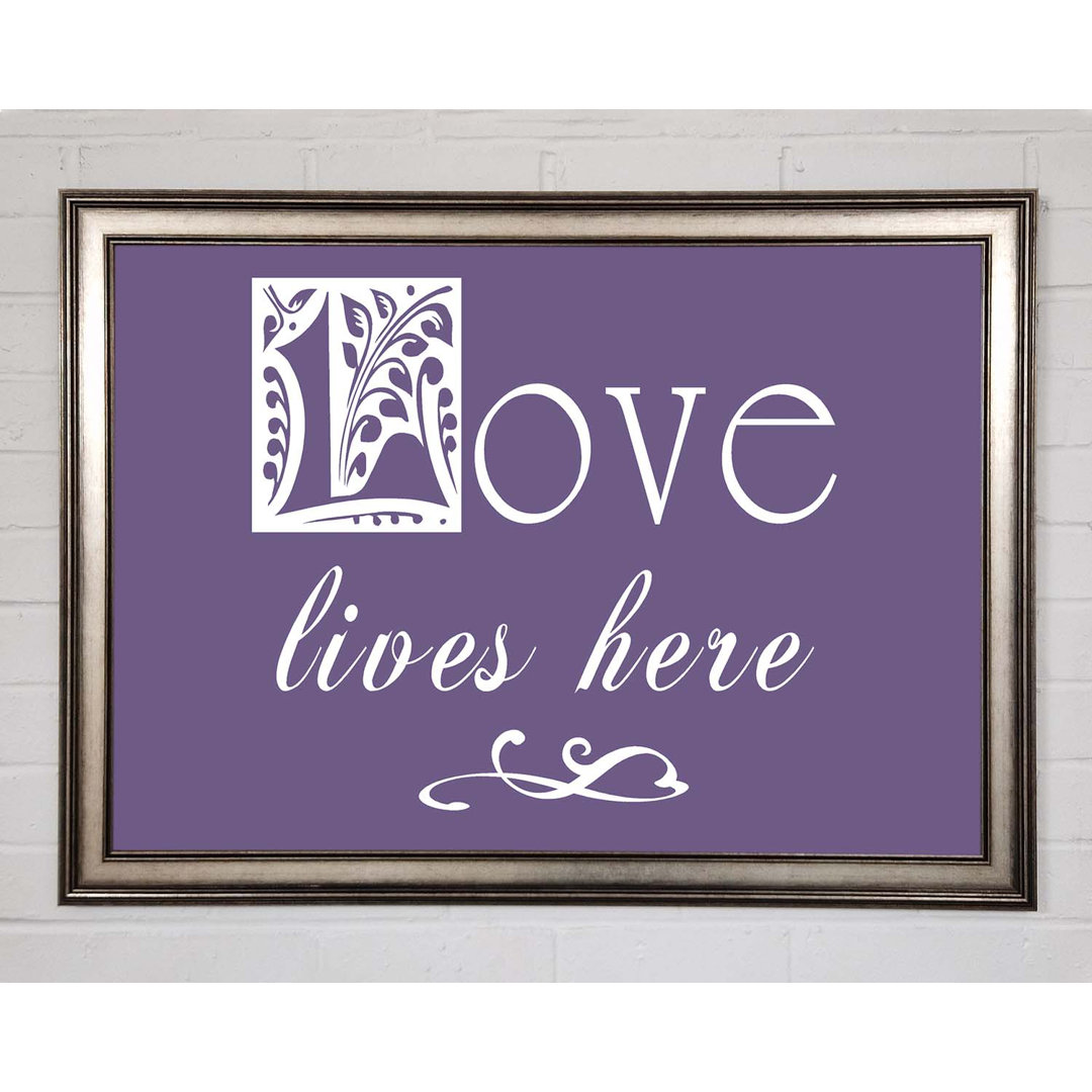 Gerahmtes Poster Love Quote Love Lives Here Lilac