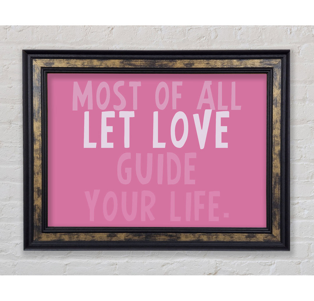 Love Quote Most of All Let Love Guide Your Life Pink - Bilderrahmen Kunstdrucke