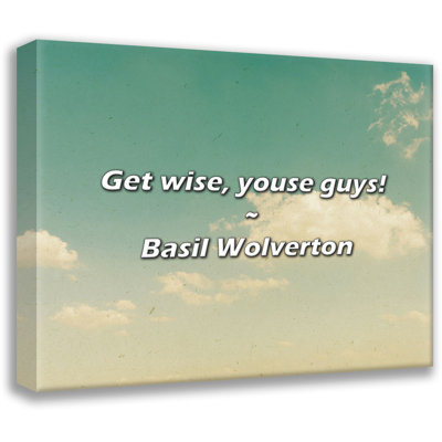 Artsy Quote "Get wise, youse guys!" By Basil Wolverton Gallery Wrapped Canvas