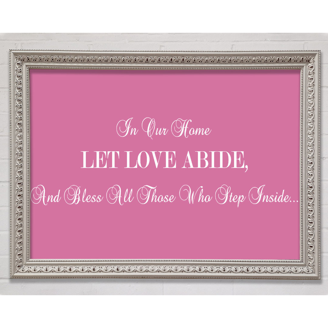 Love Quote In Our Home Let Love Abide Pink - Single Picture Frame Art Prints