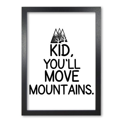 Kid, You'll Move Mountains - Print