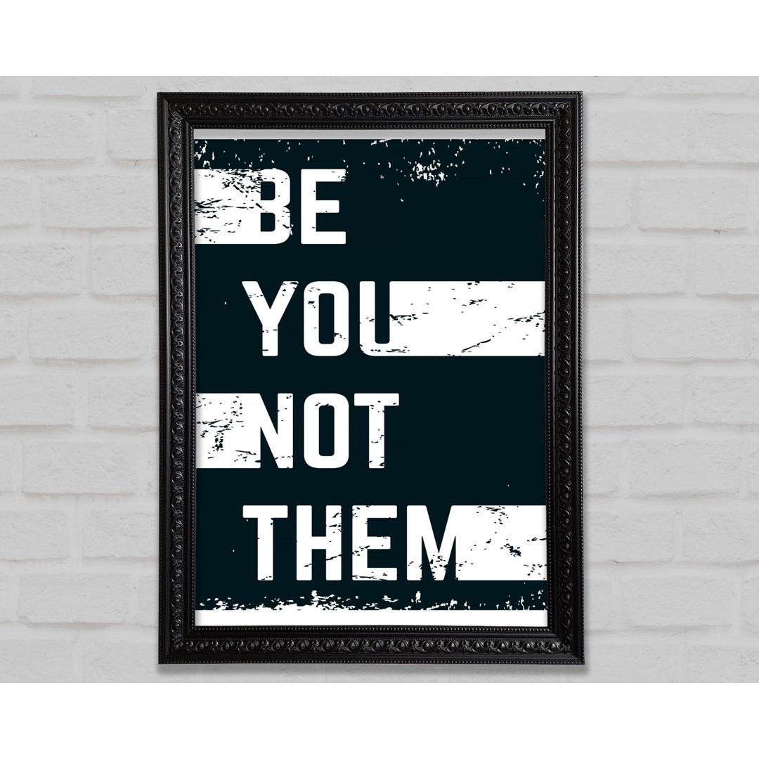 Be You Not Them - Einzelne Bilderrahmen Kunstdrucke