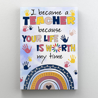 «Cute Hands and the Rainbow - I Became a Teacher Parce que Your Life Is Worth My Time», impression sur toile tendue