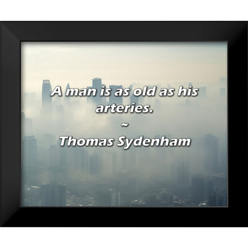 Thomas Sydenham Citation: Un homme est aussi vieux que ses artères.