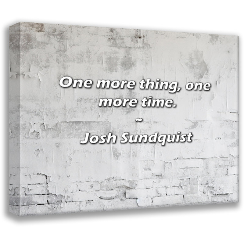 Citation artistique «Une chose encore, une fois de plus». Toile tendue par Josh Sundquist Gallery, H 28 po x l 40 po