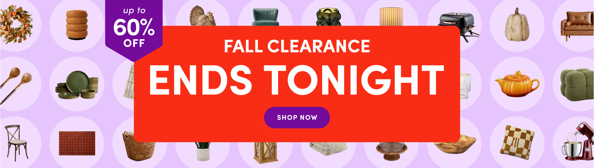 Up to 60% off Fall Clearance ends tonight, shop now for seasonal home decor and essentials.