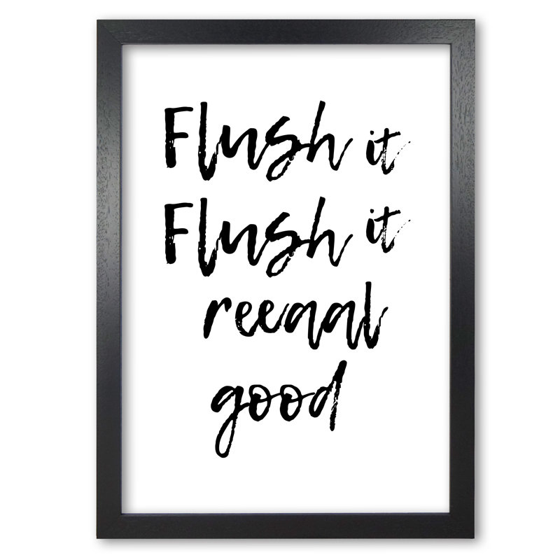 Flush It Real Good - Print, Black Grain Frame, 42 cm H x 30 cm W x 5 cm D